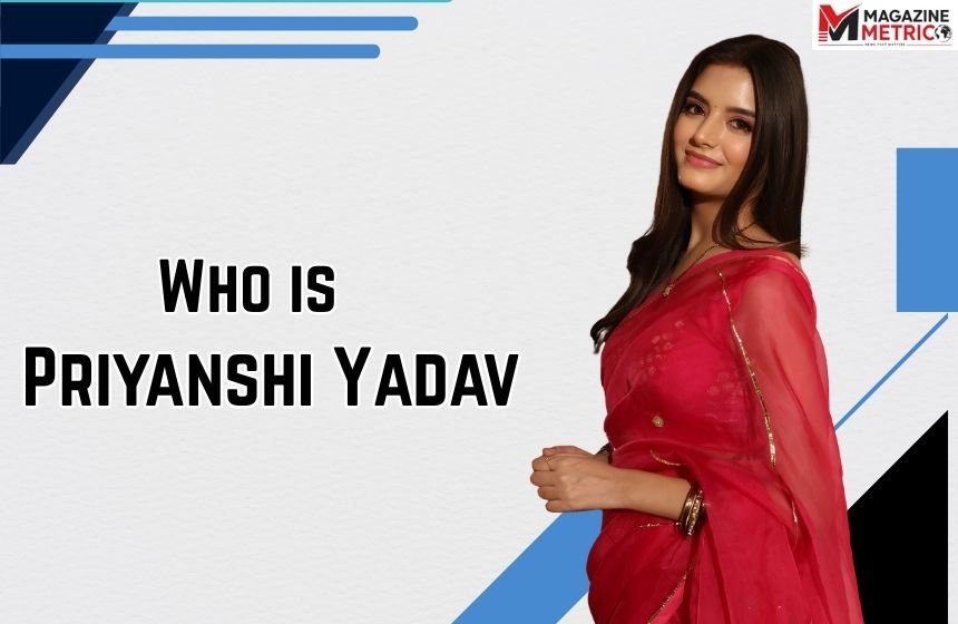 Who is Priyanshi Yadav